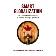 Smart Globalization: The Canadian Business and Economic History Experience