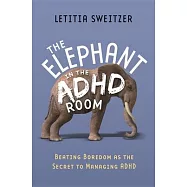 Beating Boredom as the Secret to Managing ADHD: The Elephant in the ADHD Room