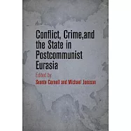 Conflict, Crime, and the State in Postcommunist Eurasia
