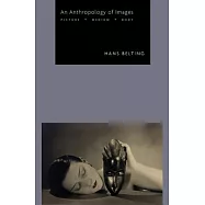 An Anthropology of Images: Picture, Medium, Body