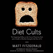 Diet Cults: The Surprising Fallacy at the Core of Nutrition Fads and a Guide to Healthy Eating for the Rest of Us; Library Editi