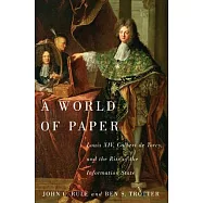 A World of Paper: Louis XIV, Colbert de Torcy, and the Rise of the Information State