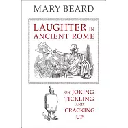 Laughter in Ancient Rome: On Joking, Tickling, and Cracking Up