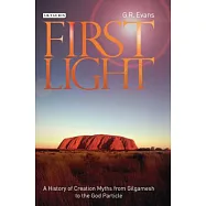 First Light: A History of Creation Myths from Gilgamesh to the God Particle