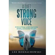 A Quiet Strong Voice: A Voice of Hope Amidst Depression, Anxiety, and Suicidal Thoughts