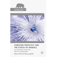 Christian Theology and the Status of Animals: The Dominant Tradition and Its Alternatives
