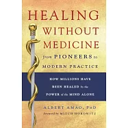 Healing Without Medicine: From Pioneers to Modern Practice: How Millions Have Been Healed by the Power of the Mind