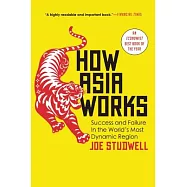 How Asia Works: Success and Failure in the World’s Most Dynamic Region