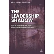 The Leadership Shadow: How to Recognise and Avoid Derailment, Hubris and Overdrive