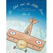 The Pilot and the Little Prince: The Life of Antoine De Saint-Exup&eacute;ry
