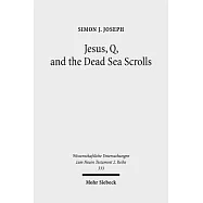 Jesus, Q, and the Dead Sea Scrolls: A Judaic Approach to Q