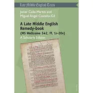 A Late Middle English Remedy-Book (MS Wellcome 542, Ff. 1r-20v): A Scholarly Edition