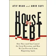 House of Debt: How They (And You) Caused the Great Recession, and How We Can Prevent It from Happening Again