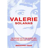 Valerie Solanas: The Defiant Life of the Woman Who Wrote Scum, and Shot Andy Warhol