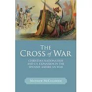 The Cross of War: Christian Nationalism and U.S. Expansion in the Spanish-American War