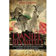 Daniel Revisited: Discovering the Four Mideast Signs Leading to the Antichrist