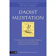 Daoist Meditation: The Purification of the Heart Method of Meditation and Discourse on Sitting and Forgetting (Zuò Wàng Lùn) by