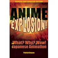 Anime Explosion!: The What? Why? & Wow! of Japanese Animation