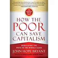 How the Poor Can Save Capitalism: Rebuilding the Path to the Middle Class