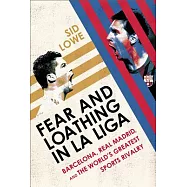 Fear and Loathing in La Liga: Barcelona Vs Real Madrid