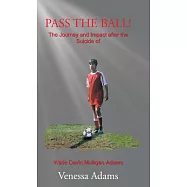 Pass the Ball!: The Journey and Impact After the Suicide of Wade Devin Mulligan-adams