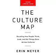 The Culture Map: Breaking Through the Invisible Boundaries of Global Business