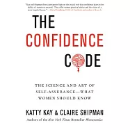 The Confidence Code: The Science and Art of Self-Assurance---What Women Should Know
