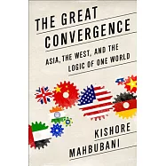The Great Convergence: Asia, the West, and the Logic of One World
