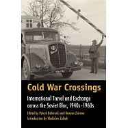 Cold War Crossings: International Travel and Exchange Across the Soviet Bloc, 1940s-1960’s