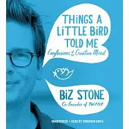 Things a Little Bird Told Me: Confessions of the Creative Mind