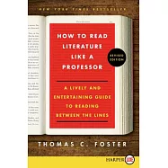 How to Read Literature Like a Professor: A Lively and Entertaining Guide to Reading Between the Lines