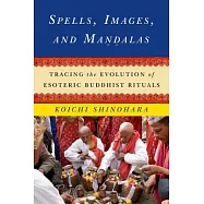 Spells, Images, and Mandalas: Tracing the Evolution of Esoteric Buddhist Rituals