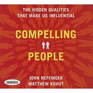 Compelling People: The Hidden Qualities That Make Us Influential