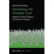 Inventing the Muslim Cool: Islamic Youth Culture in Western Europe