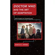Doctor Who and the Art of Adaptation: Fifty Years of Storytelling
