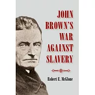 John Brown&rsquo;s War Against Slavery