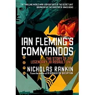 Ian Fleming&rsquo;s Commandos: The Story of the Legendary 30 Assault Unit