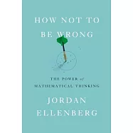 How Not to Be Wrong: The Power of Mathematical Thinking