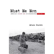 What We Won: America’s Secret War in Afghanistan, 1979-89