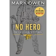 No Hero: The Evolution of a Navy SEAL