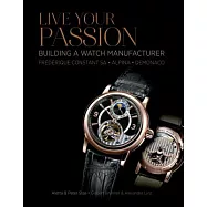 Live Your Passion: Building a Watch Manufacturer: Frédérique Constant Sa, Alpina, Demonaco