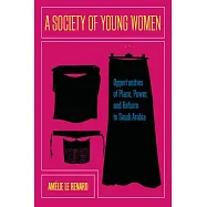 A Society of Young Women: Opportunities of Place, Power, and Reform in Saudi Arabia