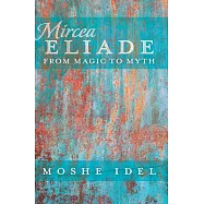 Mircea Eliade: From Magic to Myth