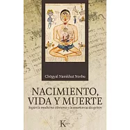 Nacimiento, vida y muerte / Birth, Life and Death: Según la medicina tibetana y la ensenanza dzogchen / According to Tibetan Med