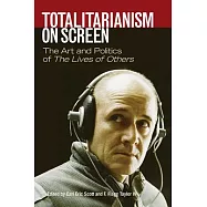 Totalitarianism on Screen: The Art and Politics of the Lives of Others