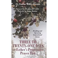 Three to Twenty-One Days-Esther&rsquo;s Progressive Prayer Fast: Breaking and Uprooting Generational Curses