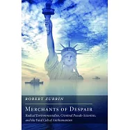Merchants of Despair: Radical Environmentalists, Criminal Pseudo-Scientists, and the Fatal Cult of Antihumanism
