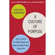 A Culture of Purpose: How to Choose the Right People and Make the Right People Choose You