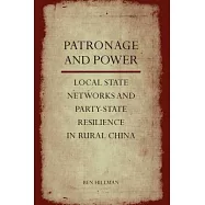 Patronage and Power: Local State Networks and Party-State Resilience in Rural China