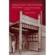 Regulating Prostitution in China: Gender and Local Statebuilding, 1900-1937